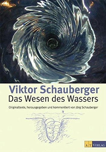 Viktor Schauberger, Das Wesen des Wassers: Originaltexte