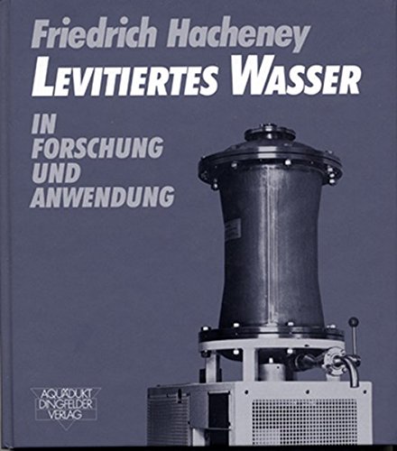 Friedrich Hacheney, Levitiertes Wasser in Forschung und Anwendung